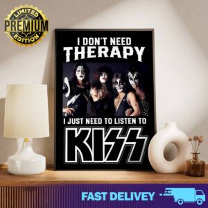 I Don't Need Therapy I Just Need To Listen To Kiss Limited Edition 2